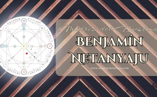 Matriz del Destino de Benjamín Netanyahu análisis numerológico Soy Hija de la Luna.